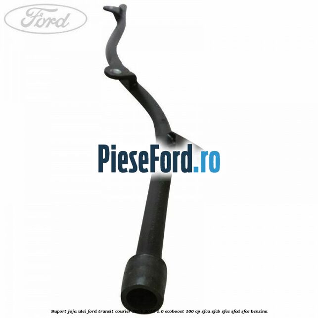 Suport joja ulei Ford Transit Courier 2014-2018 1.0 EcoBoost 100 cp SFCA, SFCB, SFCC, SFCD, SFCE benzina