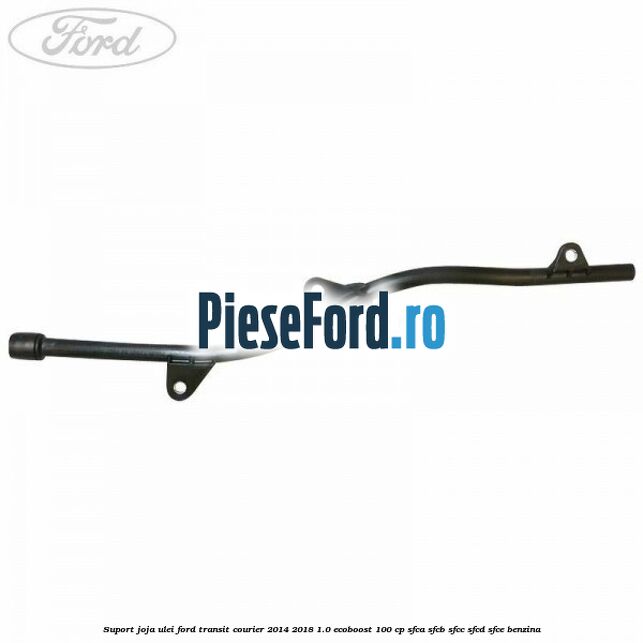 Suport joja ulei Ford Transit Courier 2014-2018 1.0 EcoBoost 100 cp SFCA, SFCB, SFCC, SFCD, SFCE benzina
