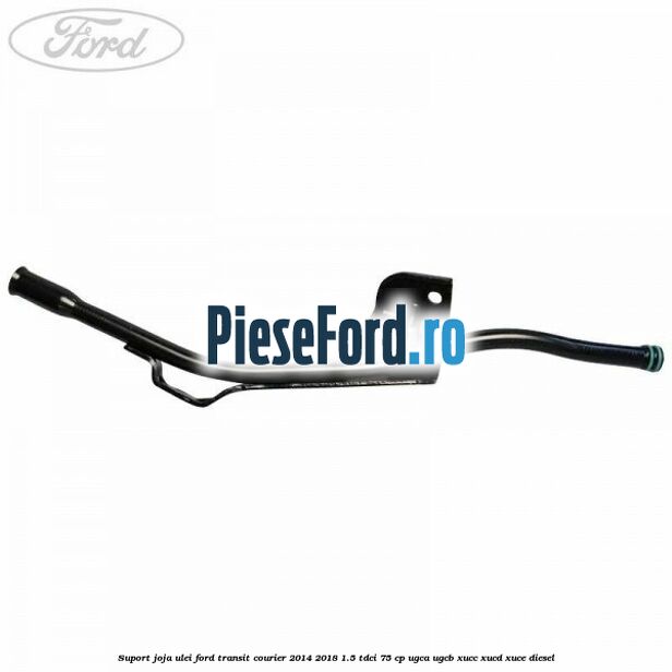 Suport joja ulei Ford Transit Courier 2014-2018 1.5 TDCi 75 cp Suport joja ulei Ford Transit Courier 2014-2018 1.5 TDCi 75 cp UGCA, UGCB, XUCC, XUCD, XUCE diesel