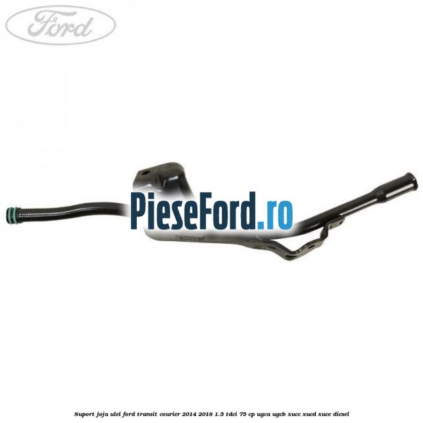 Suport joja ulei Ford Transit Courier 2014-2018 1.5 TDCi 75 cp Suport joja ulei Ford Transit Courier 2014-2018 1.5 TDCi 75 cp UGCA, UGCB, XUCC, XUCD, XUCE diesel