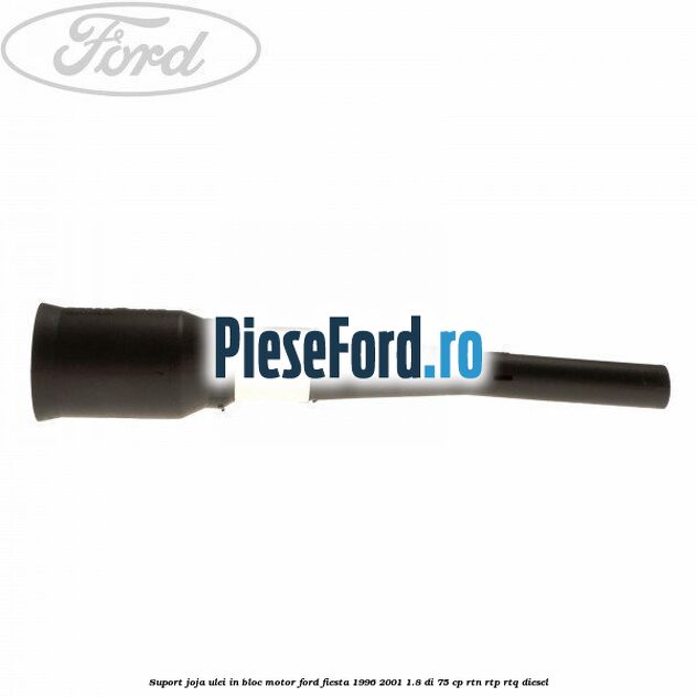 Suport joja ulei in bloc motor Ford Fiesta 1996-2001 1.8 DI 75 cp Suport joja ulei in bloc motor Ford Fiesta 1996-2001 1.8 DI 75 cp RTN, RTP, RTQ diesel