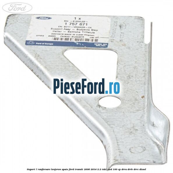 Suport L ranforsare lonjeron spate Ford Transit 2006-2014 2.2 TDCi RWD 100 cp DRRA, DRRB, DRRC diesel