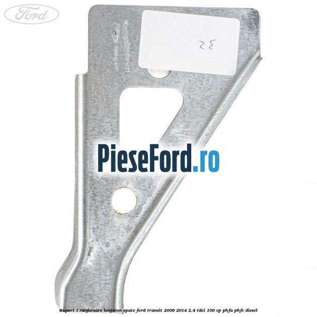 Suport L ranforsare lonjeron spate Ford Transit 2006-2014 2.4 TDCi 100 cp PHFA, PHFC diesel