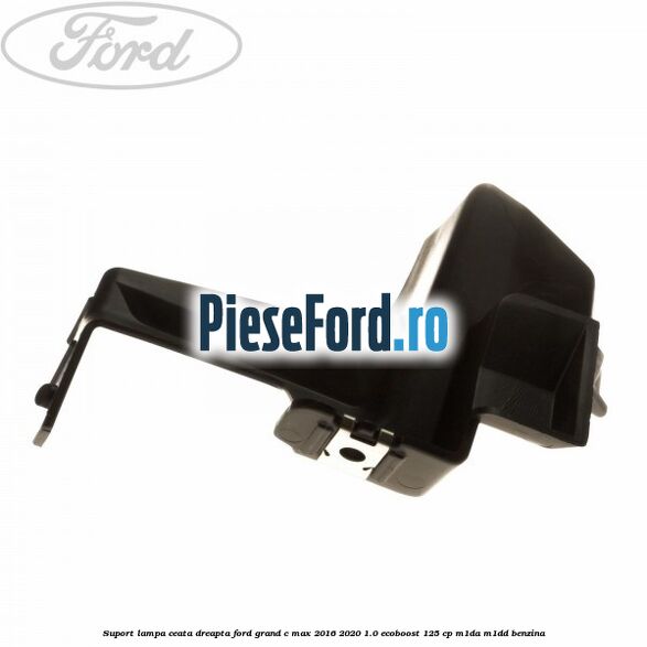 Suport lampa ceata dreapta Ford Grand C-Max 2016-2020 1.0 EcoBoost 125 cp M1DA, M1DD benzina