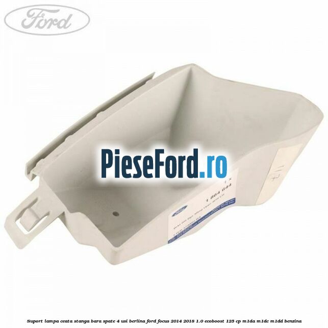 Suport lampa ceata stanga bara spate 4 usi berlina Ford Focus 2014-2018 1.0 EcoBoost 125 cp