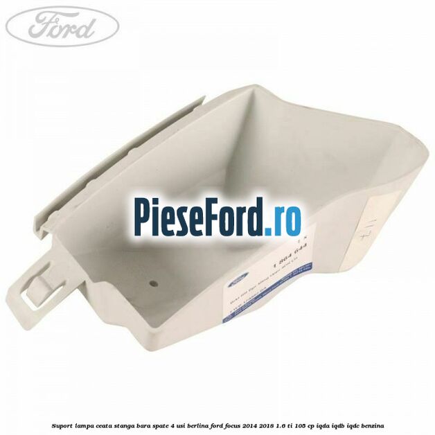 Suport lampa ceata stanga bara spate 4 usi berlina Ford Focus 2014-2018 1.6 Ti 105 cp