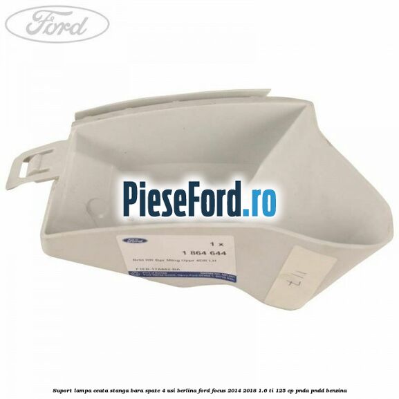Suport lampa ceata stanga bara spate 4 usi berlina Ford Focus 2014-2018 1.6 Ti 125 cp PNDA, PNDD benzina
