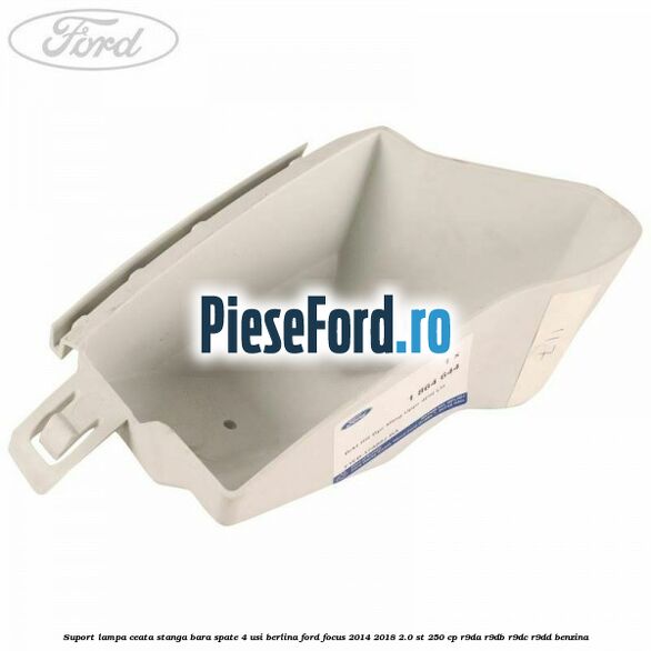 Suport lampa ceata stanga bara spate 4 usi berlina Ford Focus 2014-2018 2.0 ST 250 cp R9DA, R9DB, R9DC, R9DD benzina
