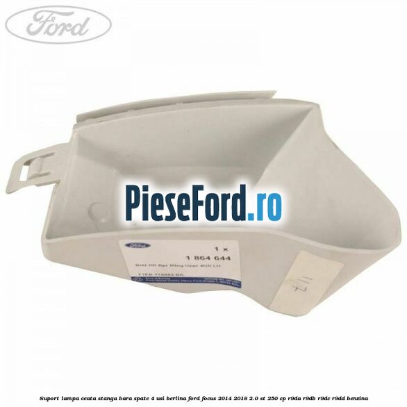 Suport lampa ceata stanga bara spate 4 usi berlina Ford Focus 2014-2018 2.0 ST 250 cp R9DA, R9DB, R9DC, R9DD benzina
