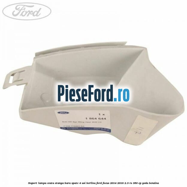 Suport lampa ceata stanga bara spate 4 usi berlina Ford Focus 2014-2018 2.3 RS 350 cp YVDA benzina