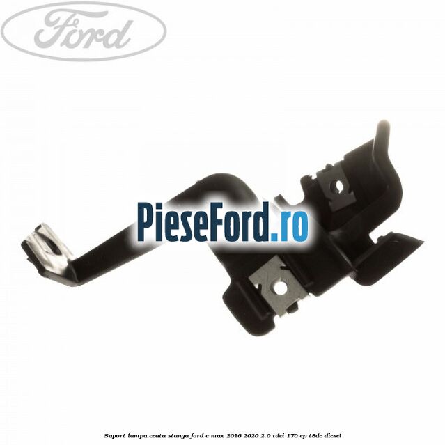 Suport lampa ceata stanga Ford C-Max 2016-2020 2.0 TDCi 170 cp T8DE diesel