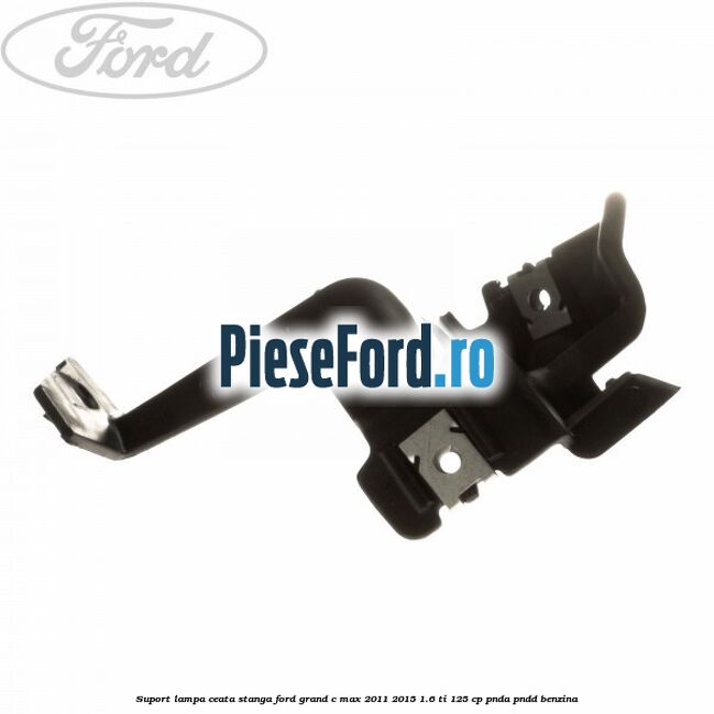 Suport lampa ceata stanga Ford Grand C-Max 2011-2015 1.6 Ti 125 cp PNDA, PNDD benzina
