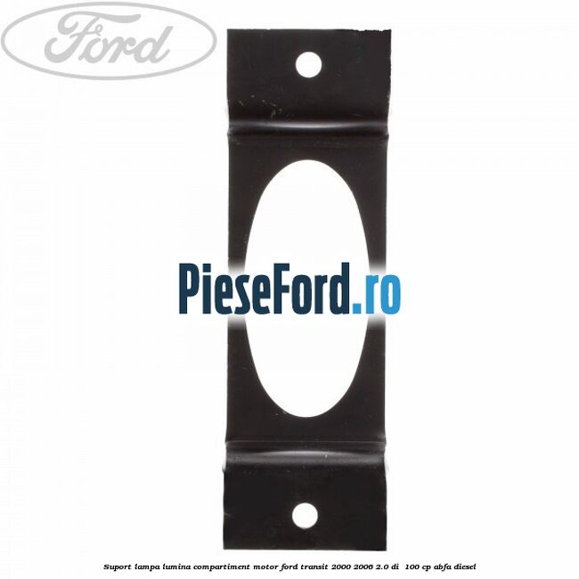 Suport lampa lumina compartiment motor Ford Transit 2000-2006 2.0 DI 100 cp Suport lampa lumina compartiment motor Ford Transit 2000-2006 2.0 DI 100 cp ABFA diesel