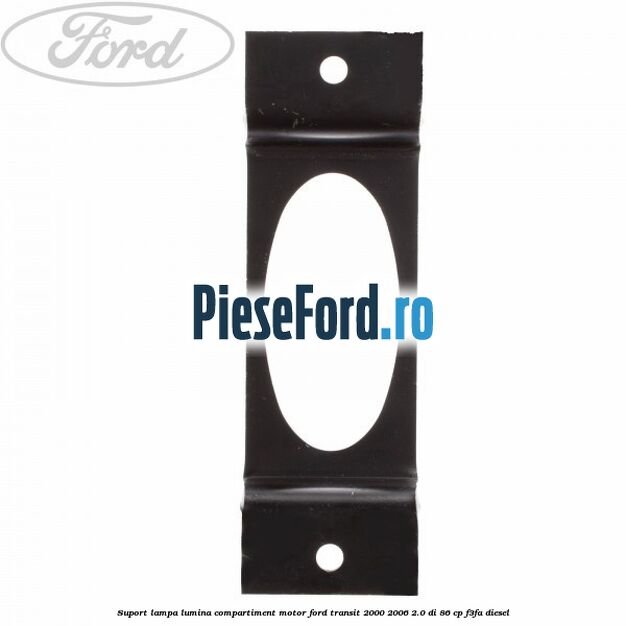 Suport lampa lumina compartiment motor Ford Transit 2000-2006 2.0 DI 86 cp F3FA diesel