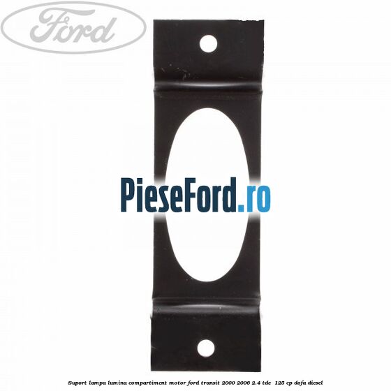 Suport lampa lumina compartiment motor Ford Transit 2000-2006 2.4 TDE  125 cp DOFA diesel