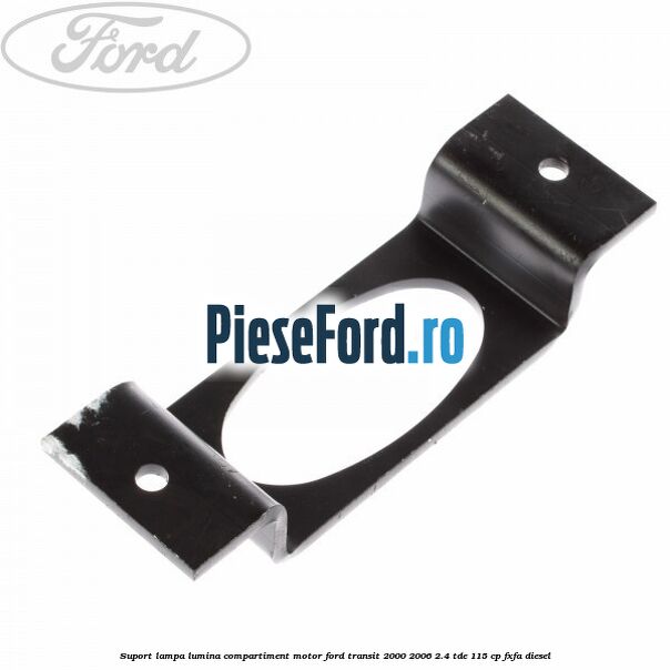 Suport lampa lumina compartiment motor Ford Transit 2000-2006 2.4 TDE 115 cp FXFA diesel