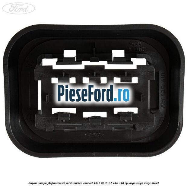 Suport lampa plafoniera led Ford Tourneo Connect 2013-2018 1.5 TDCi 120 cp XWGA, XWGB, XWGC diesel