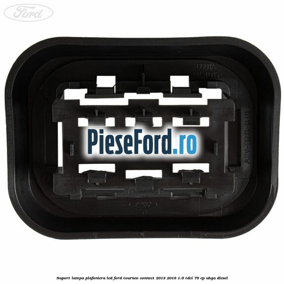 Suport lampa plafoniera led Ford Tourneo Connect 2013-2018 1.6 TDCi 75 cp UBGA diesel