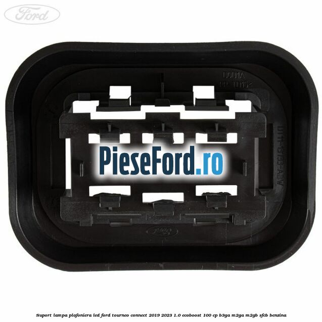 Suport lampa plafoniera led Ford Tourneo Connect 2019-2023 1.0 EcoBoost 100 cp Suport lampa plafoniera led Ford Tourneo Connect 2019-2023 1.0 EcoBoost 100 cp B3GA, M2GA, M2GB, SFCB benzina