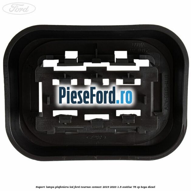 Suport lampa plafoniera led Ford Tourneo Connect 2019-2023 1.5 EcoBlue 75 cp BEGA diesel