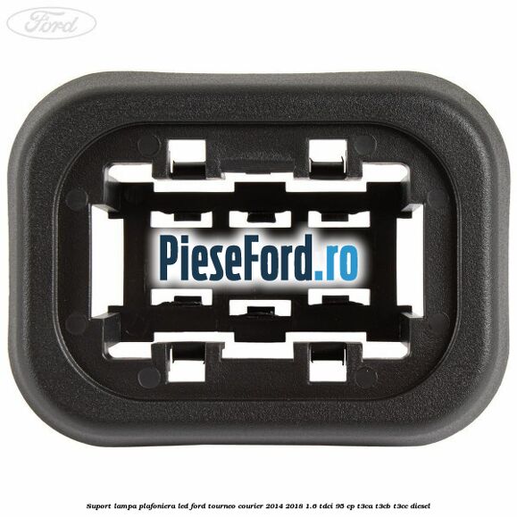 Suport lampa plafoniera led Ford Tourneo Courier 2014-2018 1.6 TDCi 95 cp T3CA, T3CB, T3CC diesel