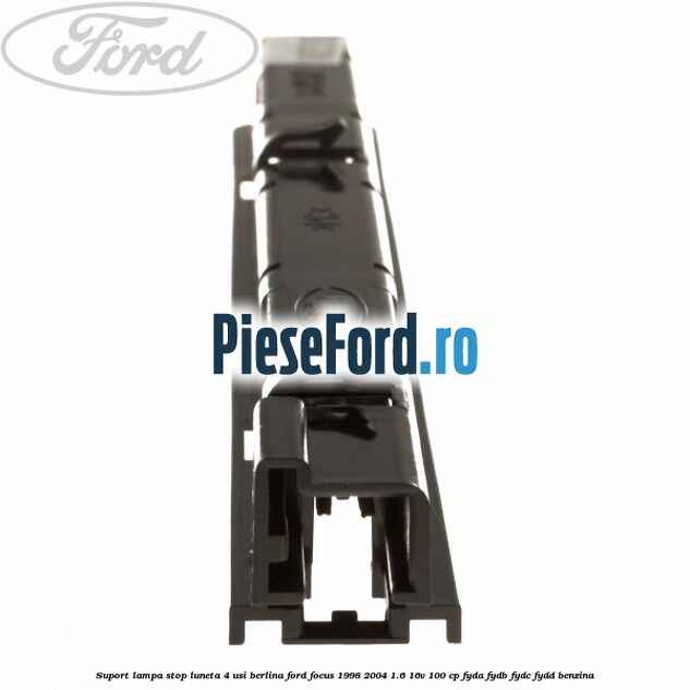 Suport lampa stop luneta 4 usi berlina Ford Focus 1998-2004 1.6 16V 100 cp FYDA, FYDB, FYDC, FYDD benzina
