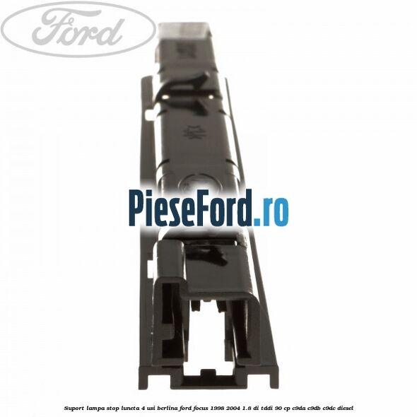 Suport lampa stop luneta 4 usi berlina Ford Focus 1998-2004 1.8 DI/TDDi 90 cp C9DA, C9DB, C9DC diesel