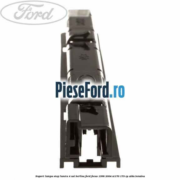 Suport lampa stop luneta 4 usi berlina Ford Focus 1998-2004 ST170 173 cp Suport lampa stop luneta 4 usi berlina Ford Focus 1998-2004 ST170 173 cp ALDA benzina