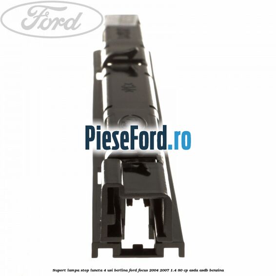 Suport lampa stop luneta 4 usi berlina Ford Focus 2004-2007 1.4 80 cp ASDA, ASDB benzina