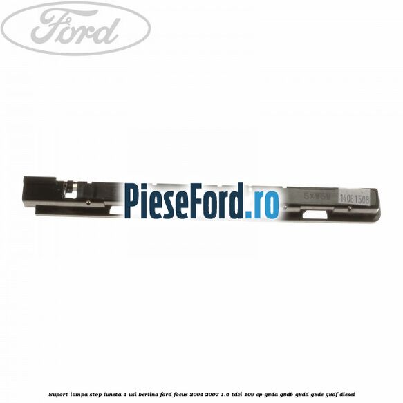 Suport lampa stop luneta 4 usi berlina Ford Focus 2004-2007 1.6 TDCi 109 cp G8DA, G8DB, G8DD, G8DE, G8DF diesel