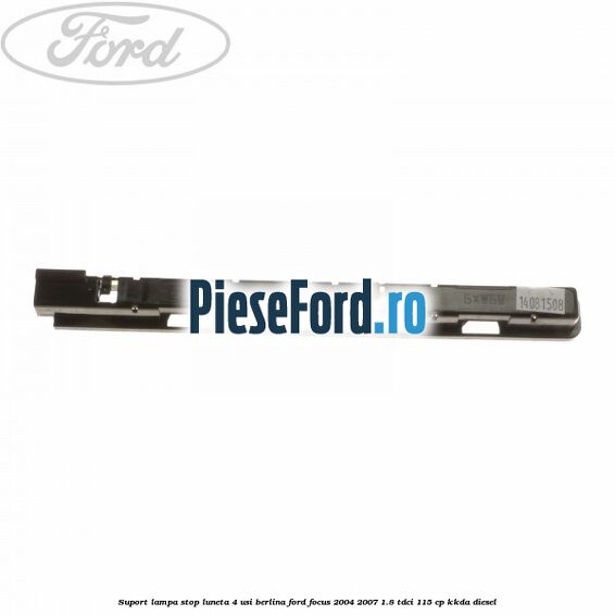 Suport lampa stop luneta 4 usi berlina Ford Focus 2004-2007 1.8 TDCi 115 cp Suport lampa stop luneta 4 usi berlina Ford Focus 2004-2007 1.8 TDCi 115 cp KKDA diesel