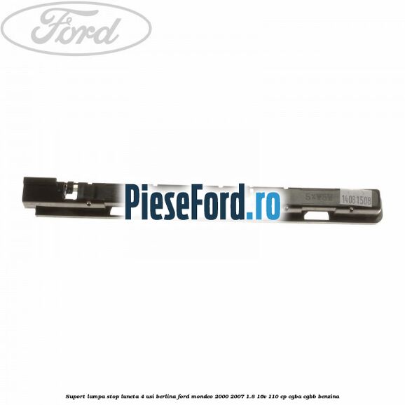 Suport lampa stop luneta 4 usi berlina Ford Mondeo 2000-2007 1.8 16V 110 cp CGBA, CGBB benzina