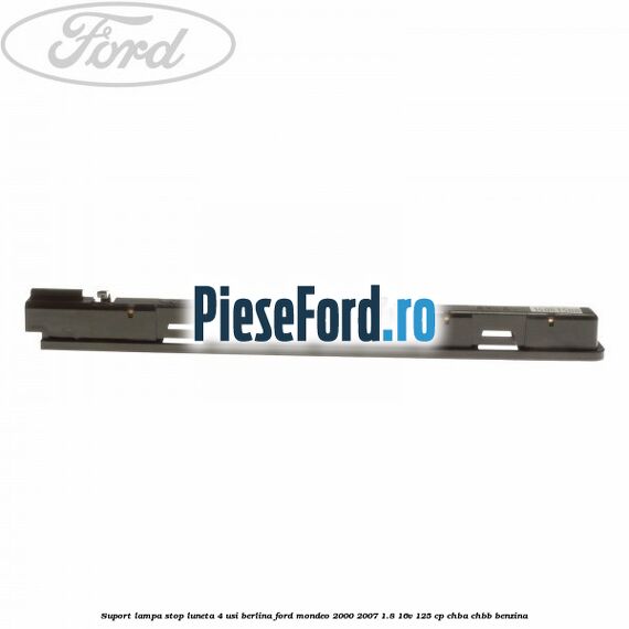 Suport lampa stop luneta 4 usi berlina Ford Mondeo 2000-2007 1.8 16V 125 cp CHBA, CHBB benzina