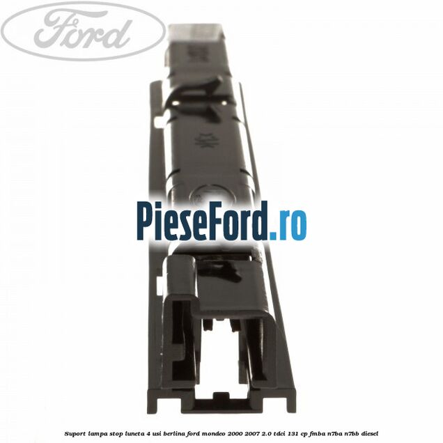 Suport lampa stop luneta 4 usi berlina Ford Mondeo 2000-2007 2.0 TDCi 131 cp FMBA, N7BA, N7BB diesel