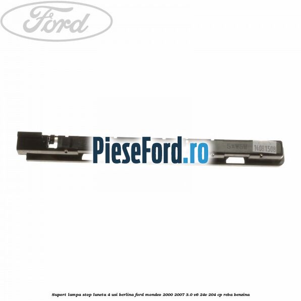 Suport lampa stop luneta 4 usi berlina Ford Mondeo 2000-2007 3.0 V6 24V 204 cp REBA benzina