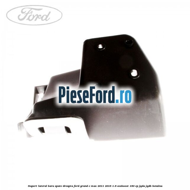 Suport lateral bara spate dreapta Ford Grand C-Max 2011-2015 1.6 EcoBoost 150 cp JQDA, JQDB benzina
