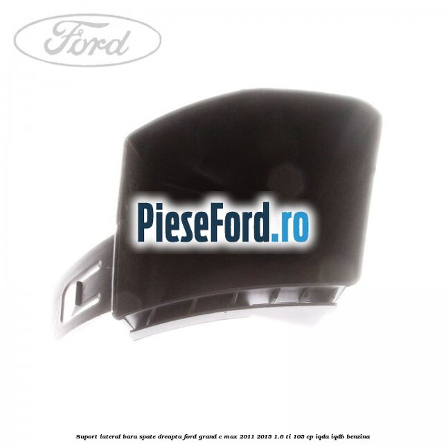 Suport lateral bara spate dreapta Ford Grand C-Max 2011-2015 1.6 Ti 105 cp IQDA, IQDB benzina