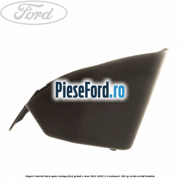 Suport lateral bara spate stanga Ford Grand C-Max 2011-2015 1.0 EcoBoost 125 cp M1DA, M1DD benzina