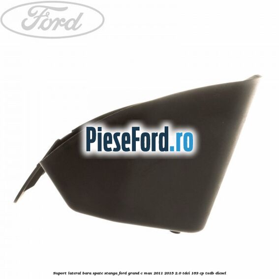 Suport lateral bara spate stanga Ford Grand C-Max 2011-2015 2.0 TDCi 163 cp TXDB diesel