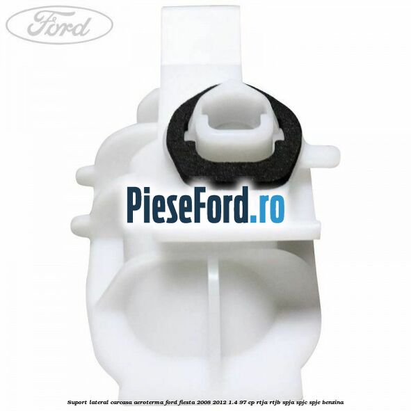 Suport lateral carcasa aeroterma Ford Fiesta 2008-2012 1.4 97 cp RTJA, RTJB, SPJA, SPJC, SPJE benzina