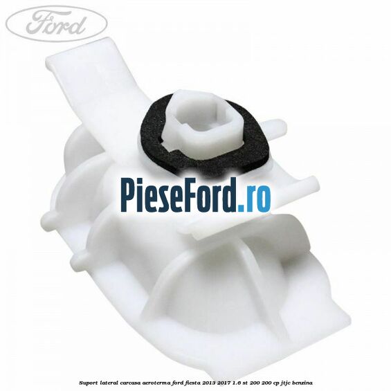 Suport lateral carcasa aeroterma Ford Fiesta 2013-2017 1.6 ST 200 200 cp JTJC benzina