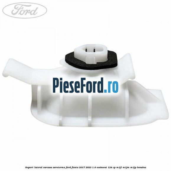 Suport lateral carcasa aeroterma Ford Fiesta 2017-2023 1.0 EcoBoost 124 cp Suport lateral carcasa aeroterma Ford Fiesta 2017-2023 1.0 EcoBoost 124 cp M1JL, M1JM, M1JP benzina