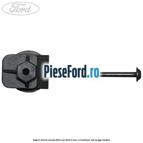 Suport lateral carcasa filtru aer Ford B-Max 1.0 EcoBoost 140 cp YYJC benzina