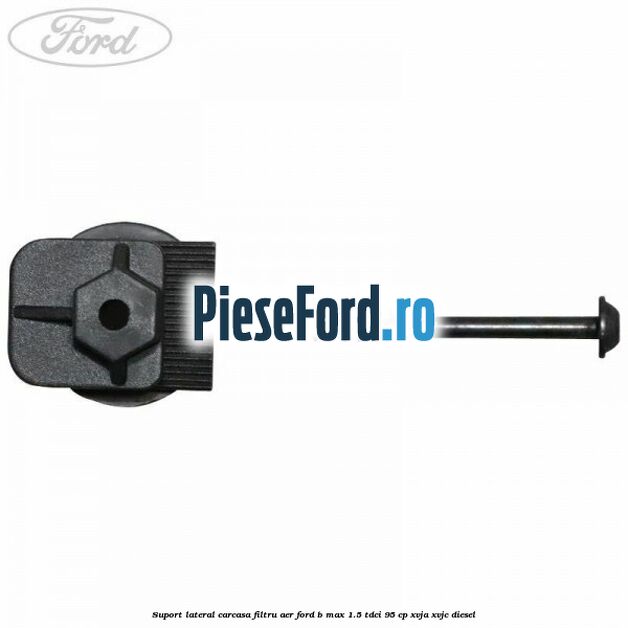 Suport lateral carcasa filtru aer Ford B-Max 1.5 TDCi 95 cp XVJA, XVJC diesel