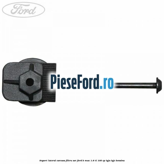 Suport lateral carcasa filtru aer Ford B-Max 1.6 Ti 105 cp IQJA, IQJC benzina