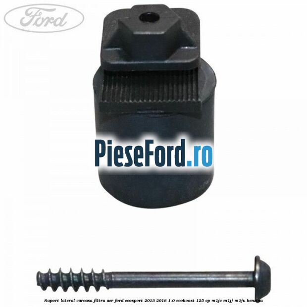 Suport lateral carcasa filtru aer Ford EcoSport 2013-2018 1.0 EcoBoost 125 cp M1JC, M1JJ, M1JU benzina
