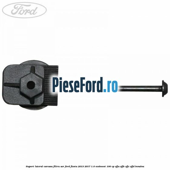 Suport lateral carcasa filtru aer Ford Fiesta 2013-2017 1.0 EcoBoost 100 cp SFJA, SFJB, SFJC, SFJD benzina