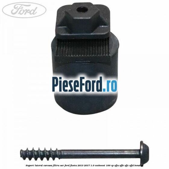 Suport lateral carcasa filtru aer Ford Fiesta 2013-2017 1.0 EcoBoost 100 cp SFJA, SFJB, SFJC, SFJD benzina