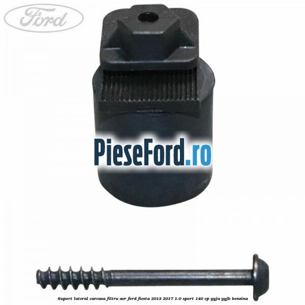 Suport lateral carcasa filtru aer Ford Fiesta 2013-2017 1.0 Sport 140 cp YYJA, YYJB benzina