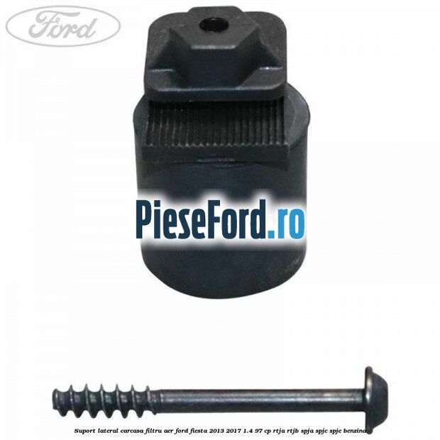 Suport lateral carcasa filtru aer Ford Fiesta 2013-2017 1.4 97 cp RTJA, RTJB, SPJA, SPJC, SPJE benzina